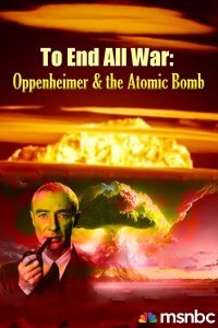 To End All War: Oppenheimer & the Atomic Bomb Online Deutsch